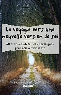 Le Voyage vers une Nouvelle Version de Soi: 48 Exercices détaillés et pratiques pour réinventer sa vie
