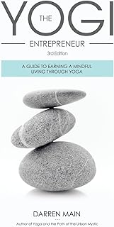 The Yogi Entrepreneur: A Guide to Earning a Mindful Living Through Yoga
