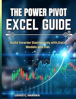 THE POWER PIVOT EXCEL GUIDE: Build Smarter Dashboards with Data Models and DAX (English Edition)