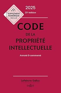 Code de la propriété intellectuelle 2025 25ed - Annoté et commenté