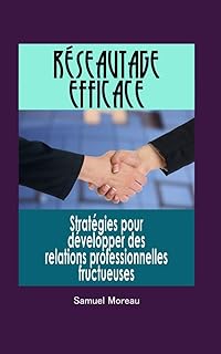 Réseautage efficace: Stratégies pour développer des relations professionnelles fructueuses