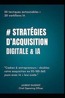 Stratégies d’Acquisition Digitale & IA 2025–2026: 50 tactiques actionnables & 20 workflows IA/low-code pour booster votre acquisition sur 90–180–365 jours